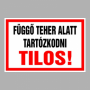 Függő teher alatt tartózkodni tilos!