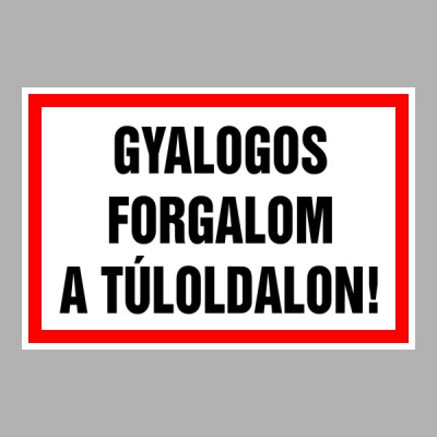 Gyalogos forgalom a túloldalon!