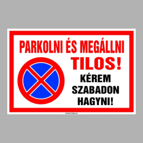 Parkolni és megállni tilos! Kérem szabadon hagyni!