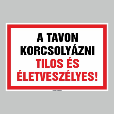 A TAVON KORCSOLYÁZNI TILOS ÉS ÉLETVESZÉLYES!