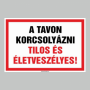 A TAVON KORCSOLYÁZNI TILOS ÉS ÉLETVESZÉLYES!