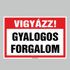 VIGYÁZZ! GYALOGOS FORGALOM