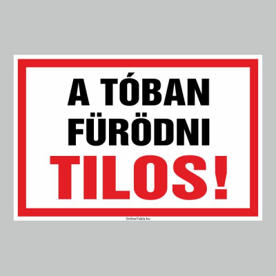 A TÓBAN FÜRÖDNI TILOS!