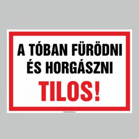 A TÓBAN FÜRÖDNI ÉS HORGÁSZNI TILOS!