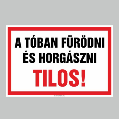A TÓBAN FÜRÖDNI ÉS HORGÁSZNI TILOS!