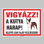 VIGYÁZZ! A KUTYA HARAP! BELÉPÉS CSAK SAJÁT FELELŐSSÉGRE!