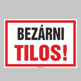 BEZÁRNI TILOS!