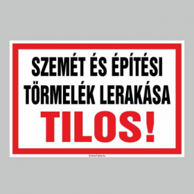 SZEMÉT ÉS ÉPÍTÉSI TÖRMELÉK LERAKÁSA TILOS!