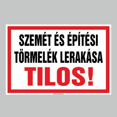 SZEMÉT ÉS ÉPÍTÉSI TÖRMELÉK LERAKÁSA TILOS!