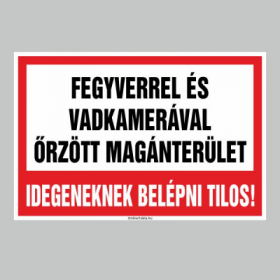 FEGYVERREL ÉS VADKAMERÁVAL ÕRZÖTT MAGÁNTERÜLET! IDEGENEKNEK BELÉPNI TILOS!
