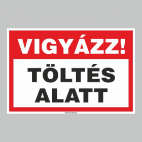 VIGYÁZAT! TÖLTÉS ALATT!