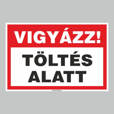 VIGYÁZAT! TÖLTÉS ALATT!