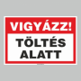 VIGYÁZAT! TÖLTÉS ALATT!