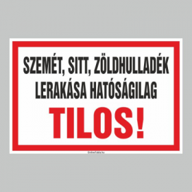 SZEMÉT, SITT, ZÖLDHULLADÉK LERAKÁSA HATÓSÁGILAG TILOS!