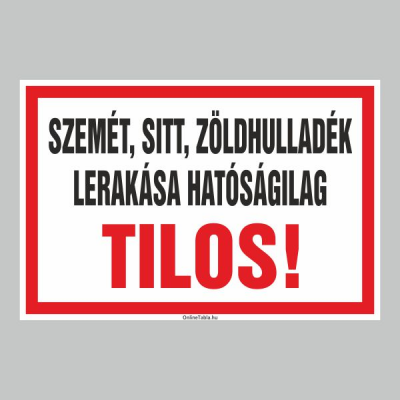 SZEMÉT, SITT, ZÖLDHULLADÉK LERAKÁSA HATÓSÁGILAG TILOS!