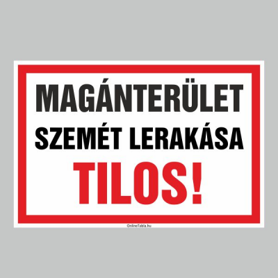 MAGÁNTERÜLET SZEMÉT LERAKÁSA TILOS!