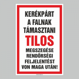 KERÉKPÁR A FALNAK TÁMASZTANI TILOS! MEGSZEGÉSE RENDÖRSÉGI FELJELENTÉST VON MAGA UTÁN!