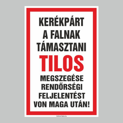 KERÉKPÁR A FALNAK TÁMASZTANI TILOS! MEGSZEGÉSE RENDÖRSÉGI FELJELENTÉST VON MAGA UTÁN!
