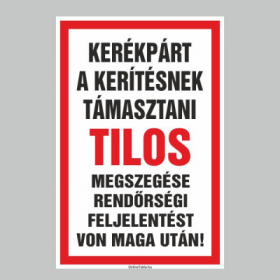 KERÉKPÁR A KERÍTÉSNEK TÁMASZTANI TILOS! MEGSZEGÉSE RENDÖRSÉGI FELJELENTÉST VON MAGA UTÁN!