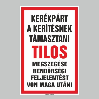 KERÉKPÁR A KERÍTÉSNEK TÁMASZTANI TILOS! MEGSZEGÉSE RENDÖRSÉGI FELJELENTÉST VON MAGA UTÁN!