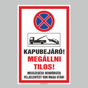 KAPUBEJÁRÓ! MEGÁLLNI TILOS! MEGSZEGÉSE RENDÖRSÉGI FELJELENTÉST VON MAGA UTÁN!