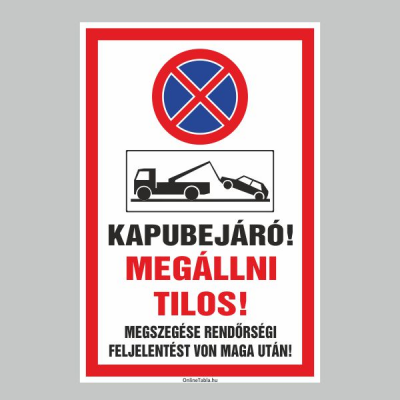 KAPUBEJÁRÓ! MEGÁLLNI TILOS! MEGSZEGÉSE RENDÖRSÉGI FELJELENTÉST VON MAGA UTÁN!