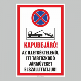 KAPUBEJÁRÓ AZ ILLETKÉKTELENÜL ITT TARTÓZKODÓ JÁRMÛVEKET ELSZÁLLÍTTATJUK!