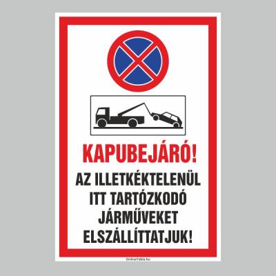 KAPUBEJÁRÓ AZ ILLETKÉKTELENÜL ITT TARTÓZKODÓ JÁRMÛVEKET ELSZÁLLÍTTATJUK!