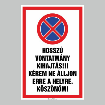 HOSSZÚ VONTATMÁNY KIHAJTÁS!!! KÉREM NE ÁLLJON ERRE A HELYRE. KÖSZÖNÖM!