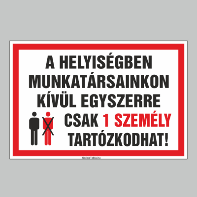 A HELYISÉGBEN MUNKATÁRSAINKON KÍVÜL EGYSZERRE CSAK 1 SZEMÉLY TARTÓZKODHAT!