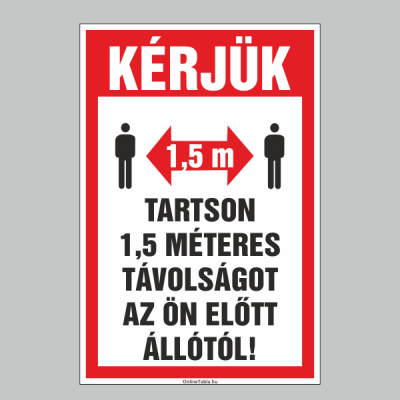 KÉRJÜK TARTSON 1,5 MÉTERES TÁVOLSÁGOT AZ ÖN ELÕTT ÁLLÓTÓL!