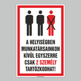 A HELYISÉGBEN MUNKATÁRSAINKON KÍVÜL EGYSZERRE CSAK 2 SZEMÉLY TARTÓZKODHAT!