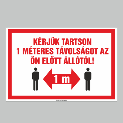 KÉRJÜK TARTSON 1 MÉTERES TÁVOLSÁGOT AZ ÖN ELÕTT ÁLLÓTÓL!
