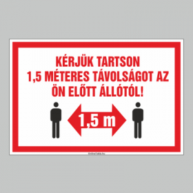 KÉRJÜK TARTSON 1,5 MÉTERES TÁVOLSÁGOT AZ ÖN ELÕTT ÁLLÓTÓL!