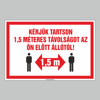 KÉRJÜK TARTSON 1,5 MÉTERES TÁVOLSÁGOT AZ ÖN ELÕTT ÁLLÓTÓL!