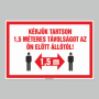 KÉRJÜK TARTSON 1,5 MÉTERES TÁVOLSÁGOT AZ ÖN ELÕTT ÁLLÓTÓL!