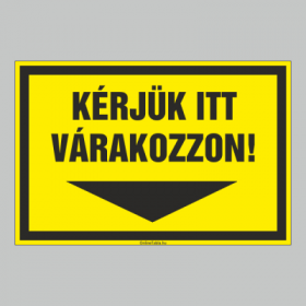 KÉRJÜK ITT VÁRAKOZZON!
