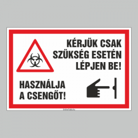 KÉRJÜK CSAK SZÜKSÉG ESETÉN LÉPJEN BE! HASZNÁLJA A CSENGÕT!