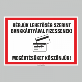 KÉRJÜK LEHETÕSÉG SZERINT BANKKÁRTYÁVAL FIZESSENEK! MEGÉRTÉSÜKET KÖSZÖNJÜK!