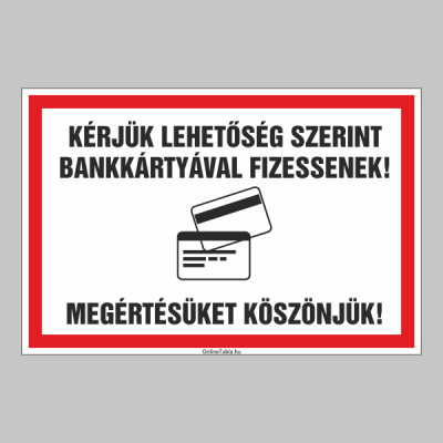 KÉRJÜK LEHETÕSÉG SZERINT BANKKÁRTYÁVAL FIZESSENEK! MEGÉRTÉSÜKET KÖSZÖNJÜK!