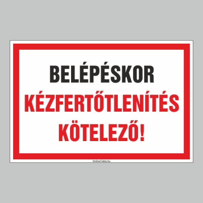 BELÉPÉSKOR KÉZFERTÕTLENÍTÉS KÖTELEZÕ!