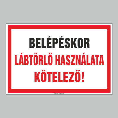 BELÉPÉSKOR LÁBTÖRLŐ HASZNÁLATA KÖTELEZÕ!