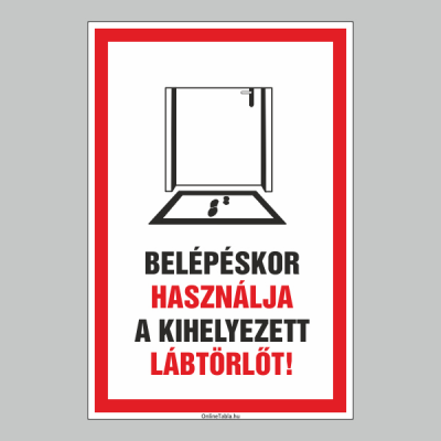BELÉPÉSKOR HASZNÁLJA A KIHELYEZETT LÁBTÖRLÕT!