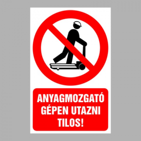 Anyagmozgató gépen utazni tilos!