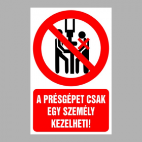 A présgépet csak egy ember kezelheti!