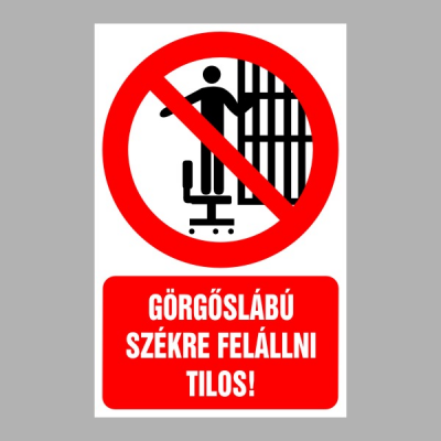 Görgöslábú székre felállni tilos!