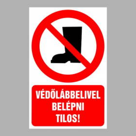 Védőlábbelivel belépni tilos!