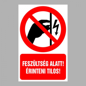 Feszültség alatt! Érinteni tilos!