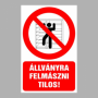 Állványra felmászni tilos!