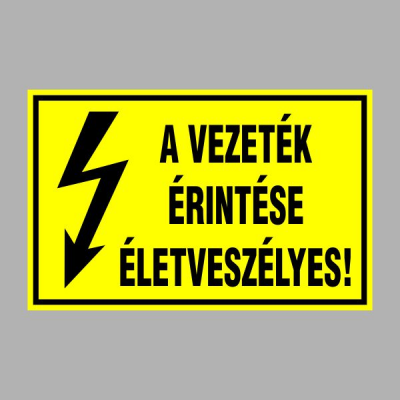 A VEZETÉK ÉRINTÉSE ÉLETVESZÉLYES!